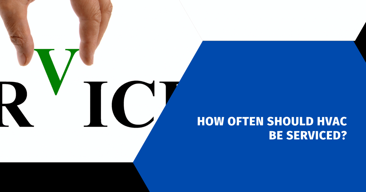 How Often Should HVAC Be Serviced?