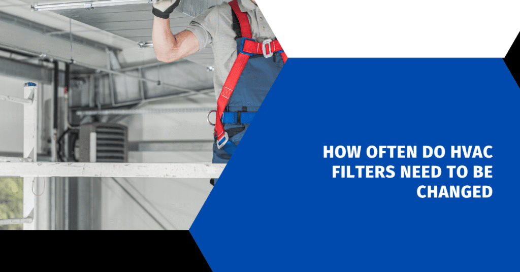 How Often Do HVAC Filters Need to Be Changed