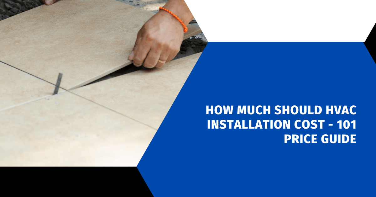 How Much Should HVAC Installation Cost - 101 Price Guide