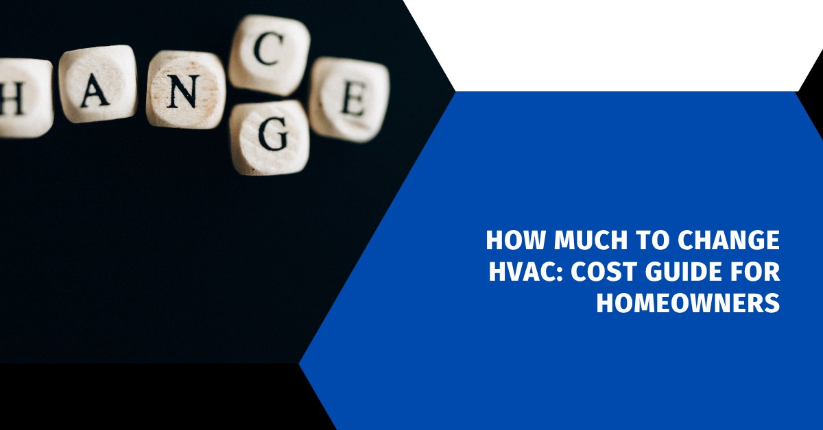 How Much to Change HVAC: Cost Guide for Homeowners