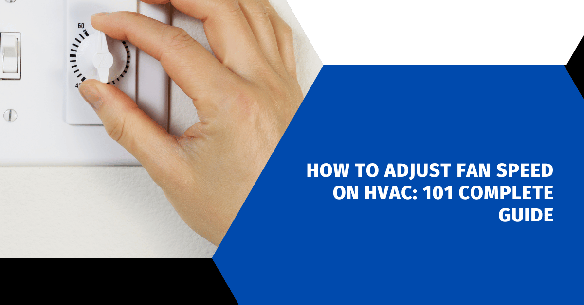 How to Adjust Fan Speed on HVAC: 101 Complete Guide