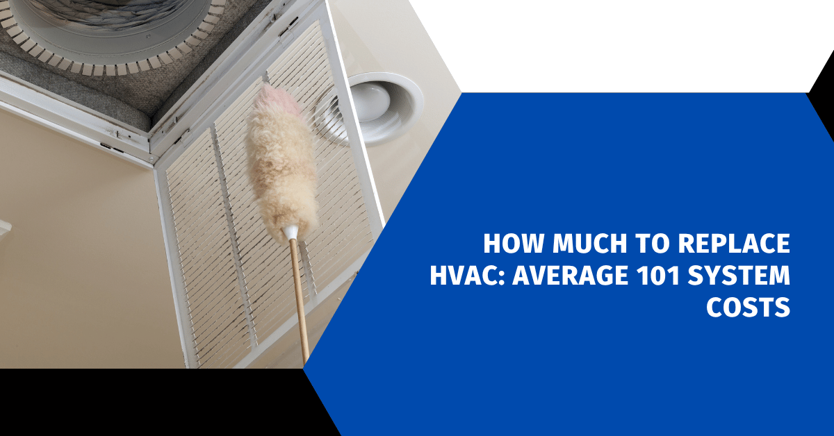 How Much to Replace HVAC: Average 101 System Costs