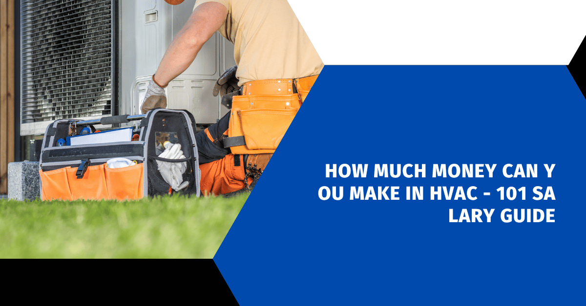 How Much Money Can You Make in HVAC - 101 Salary Guide