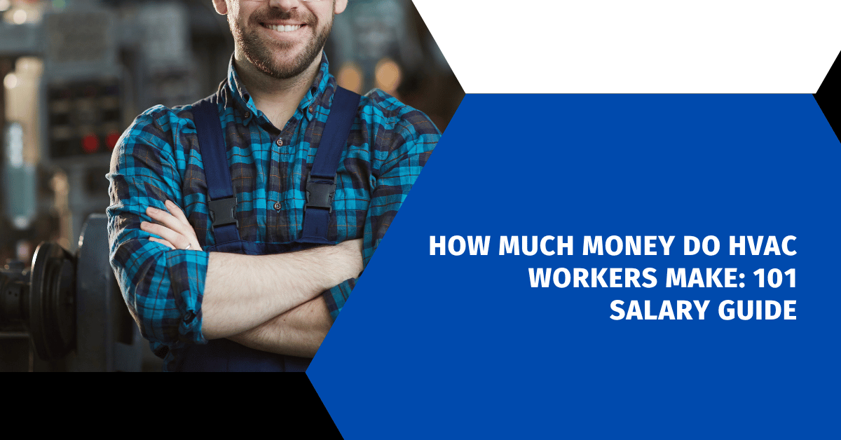 How Much Money Do HVAC Workers Make: 101 Salary Guide