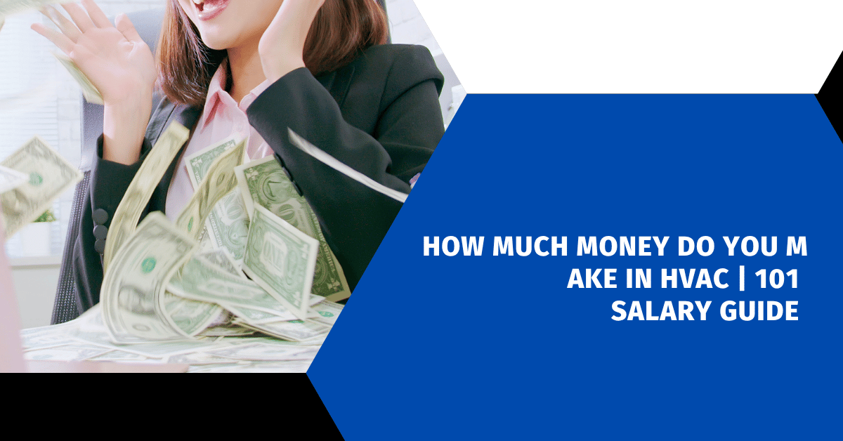 How Much Money Do You Make in HVAC | 101 Salary Guide
