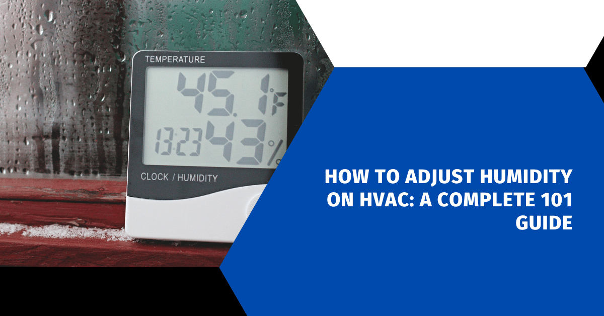 How to Adjust Humidity on HVAC: A Complete 101 Guide
