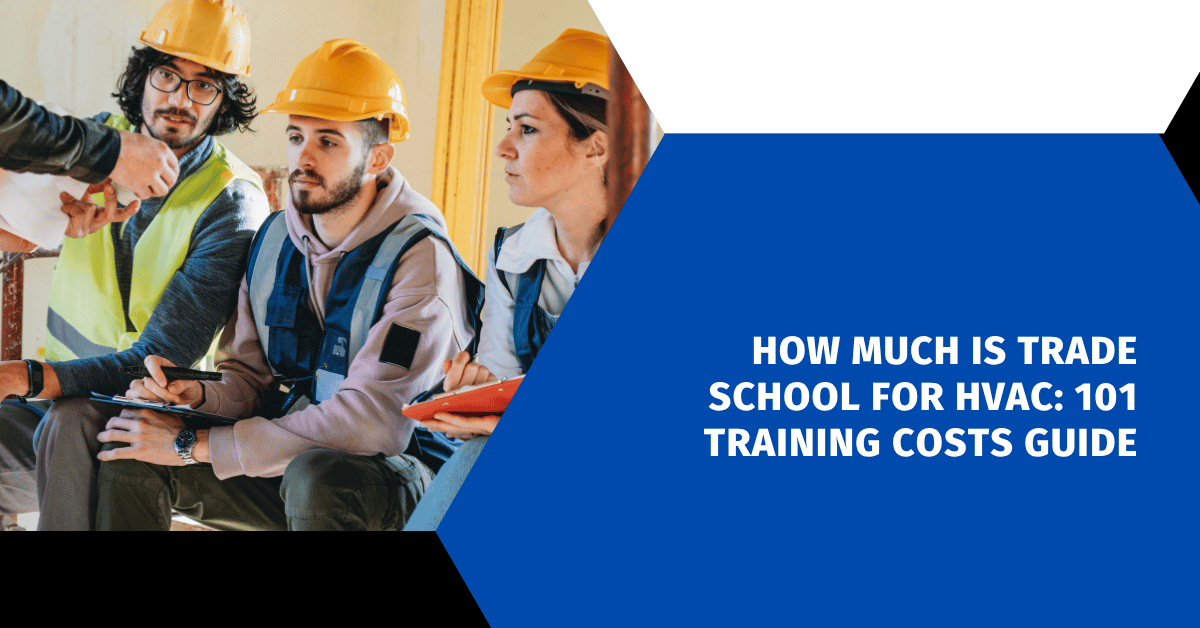 How Much Is Trade School for HVAC: 101 Training Costs Guide