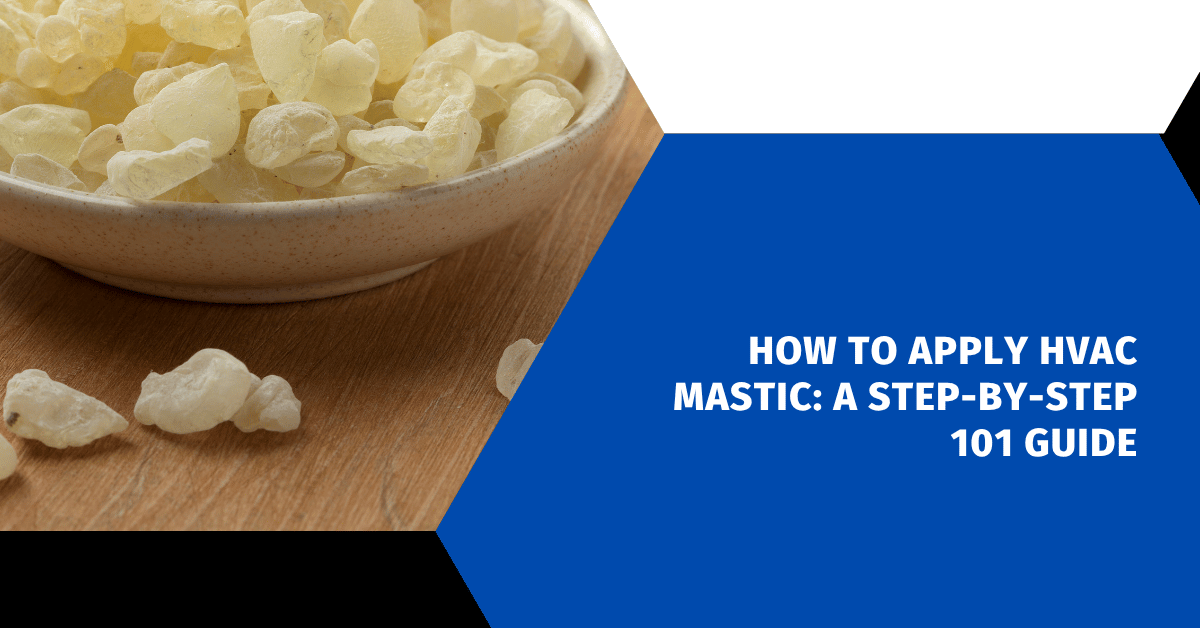 How to Apply HVAC Mastic: A Step-by-Step 101 Guide