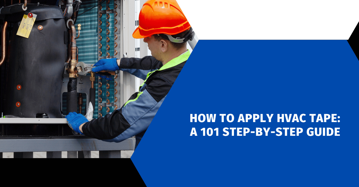 How to Apply HVAC Tape: A 101 Step-by-Step Guide