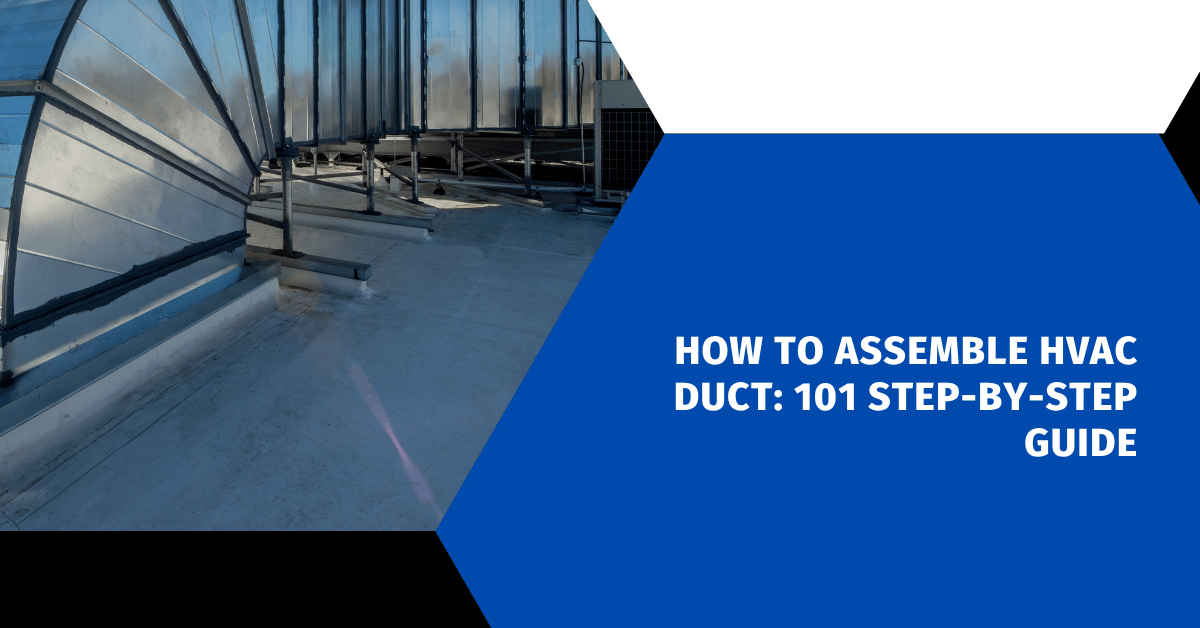 How to Assemble HVAC Duct: 101 Step-by-Step Guide