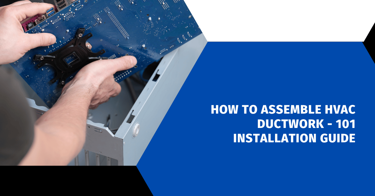 How to Assemble HVAC Ductwork - 101 Installation Guide