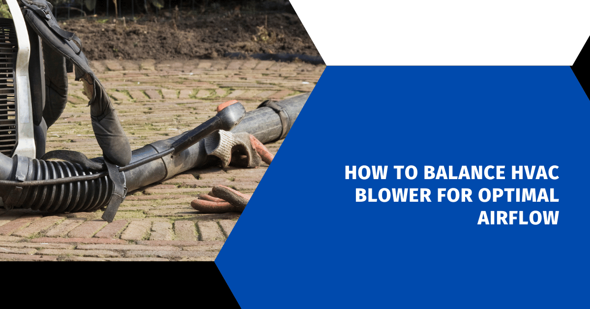 How to Balance HVAC Blower for Optimal Airflow
