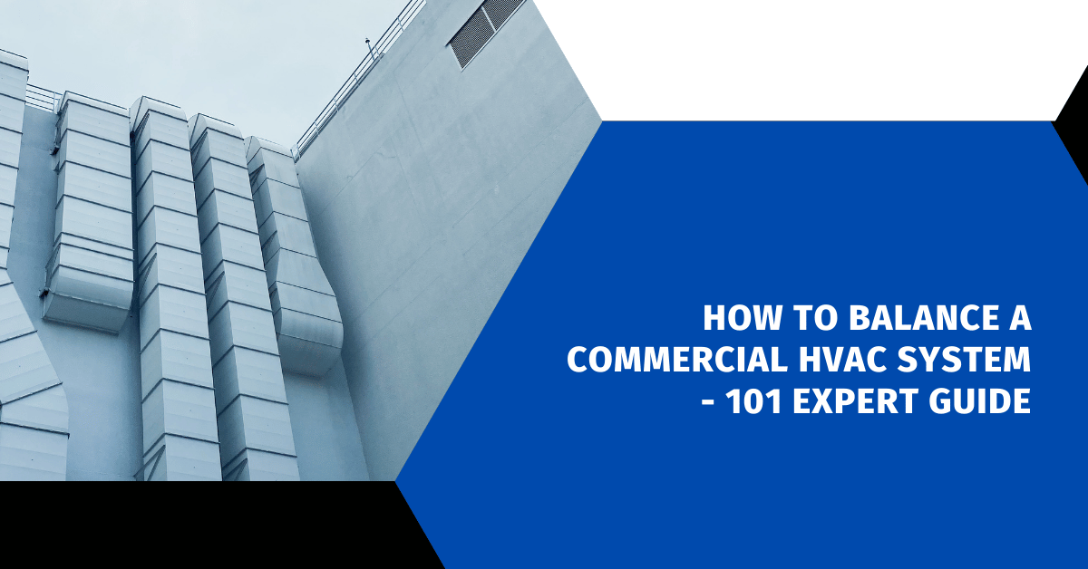 How to Balance a Commercial HVAC System - 101 Expert Guide