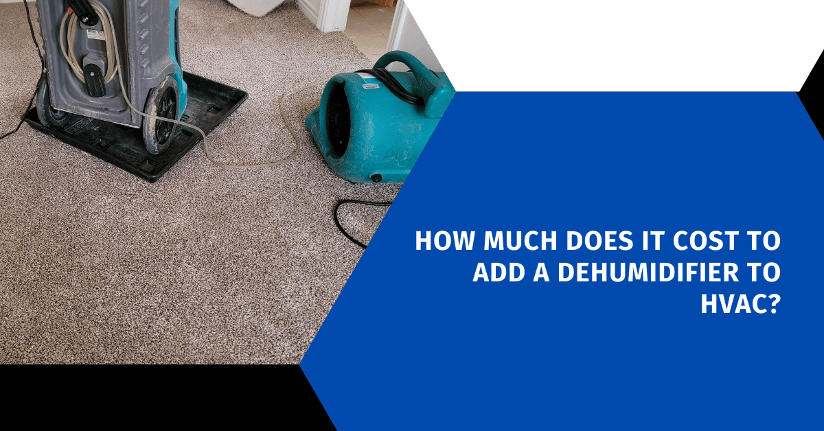 How Much Does It Cost to Add a Dehumidifier to HVAC?