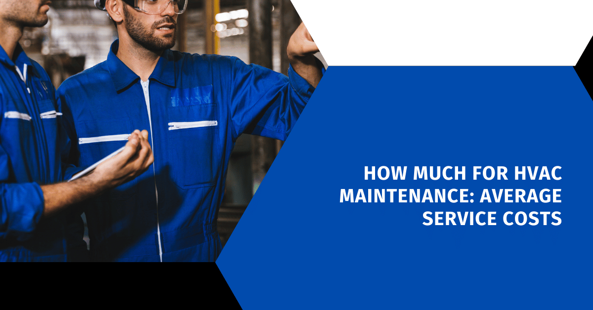 How Much for HVAC Maintenance: Average Service Costs