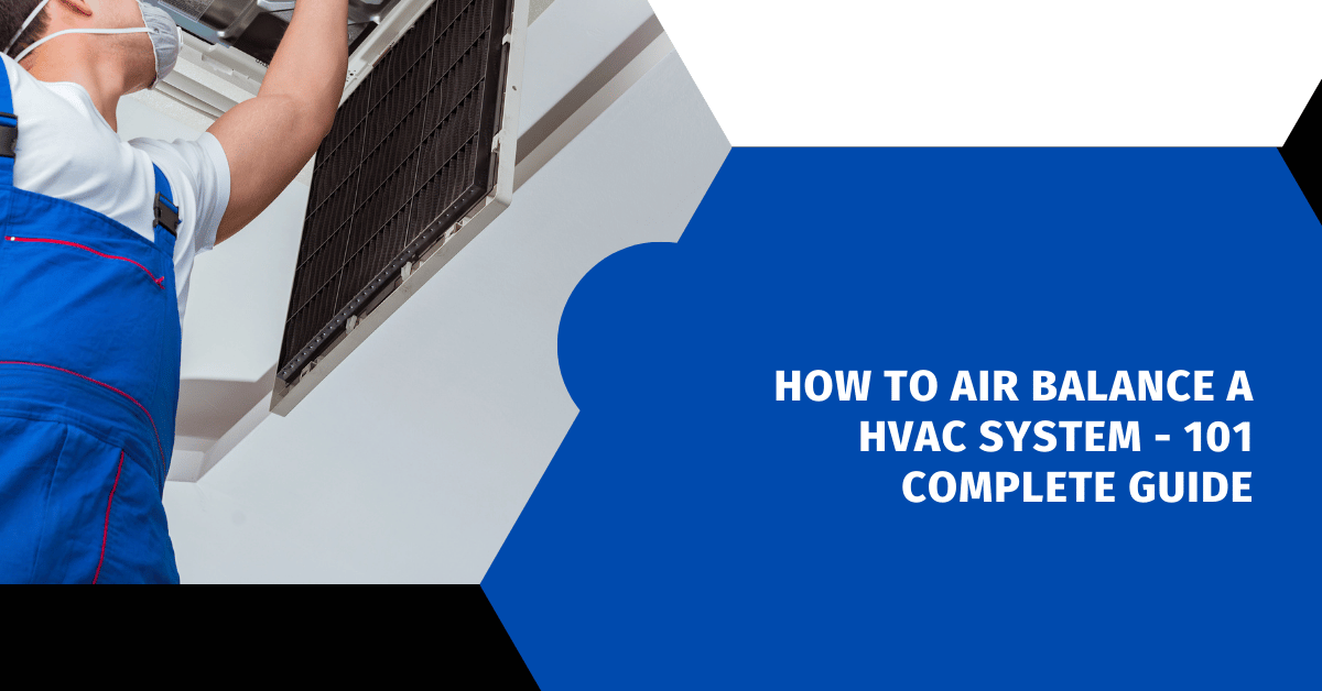 How to Air Balance a HVAC System - 101 Complete Guide