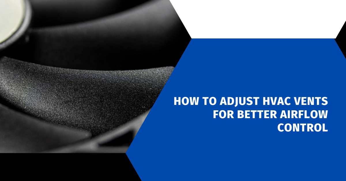 How to Adjust HVAC Vents for Better Airflow Control