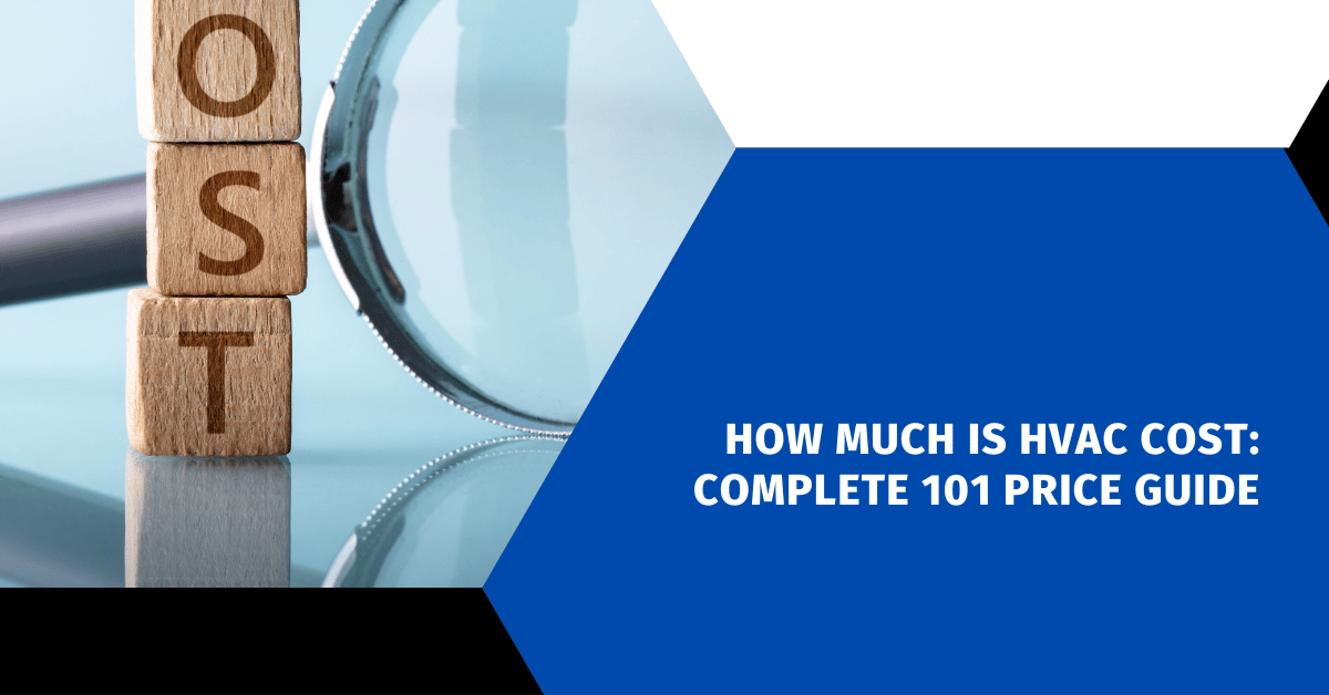 How Much Is HVAC Cost: Complete 101 Price Guide