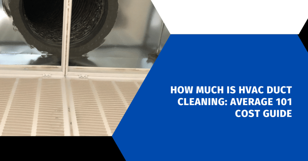 How Much Is HVAC Duct Cleaning: Average Cost Guide