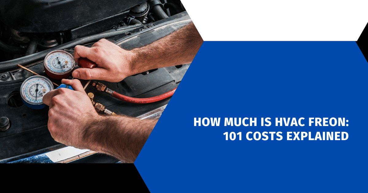 How Much Is HVAC Freon: 101 Costs Explained