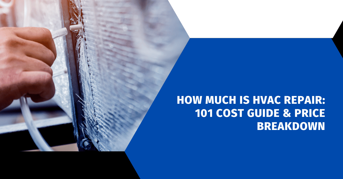 How Much Is HVAC Repair: 101 Cost Guide & Price Breakdown