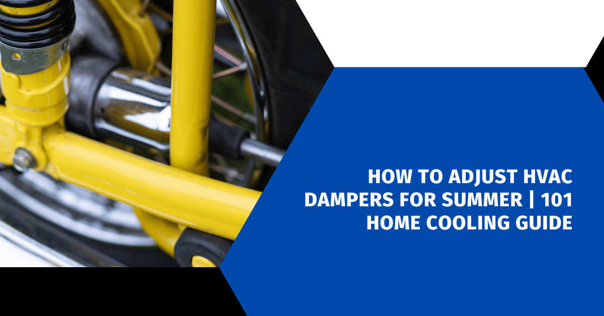 How to Adjust HVAC Dampers for Summer | 101 Home Cooling Guide