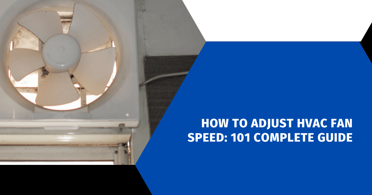 How to Adjust HVAC Fan Speed: 101 Complete Guide