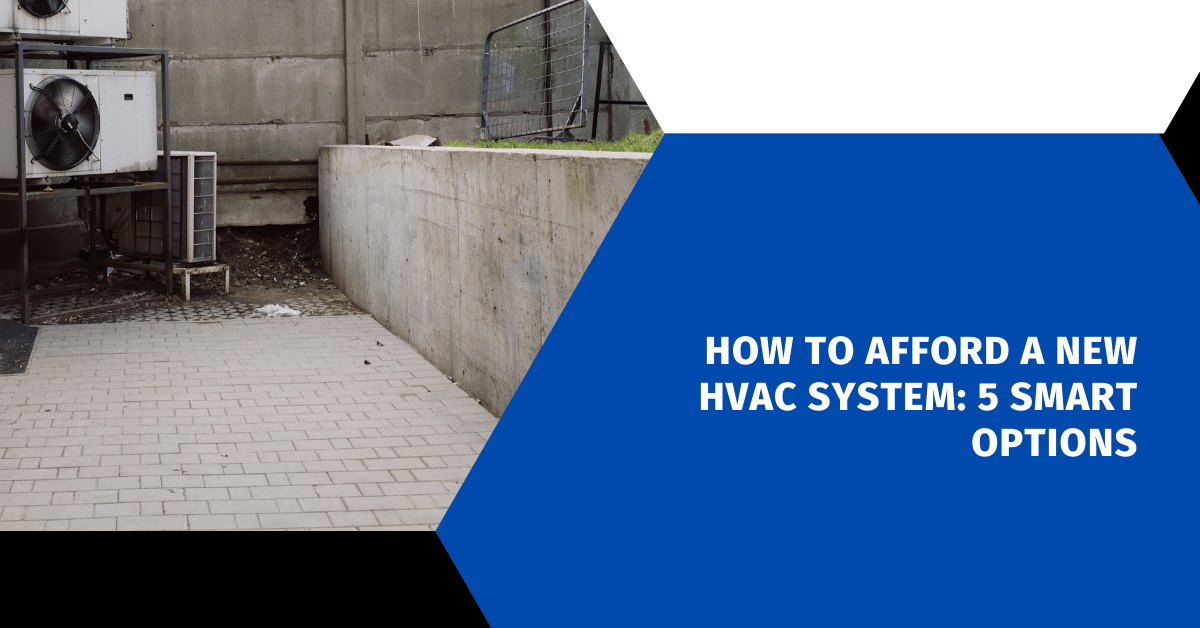 How to Afford a New HVAC System: 5 Smart Options