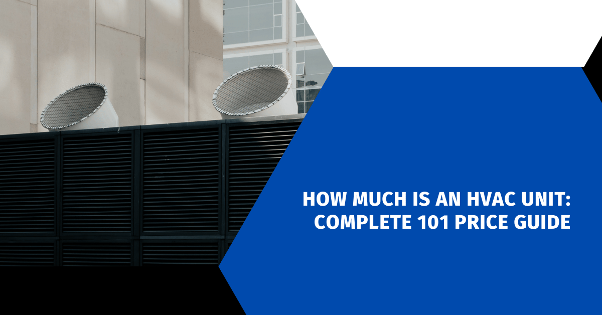How Much Is an HVAC Unit: Complete 101 Price Guide