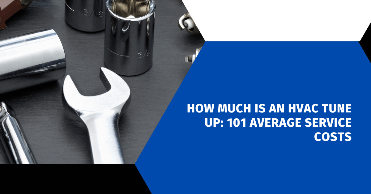 How Much Is an HVAC Tune Up: 101 Average Service Costs