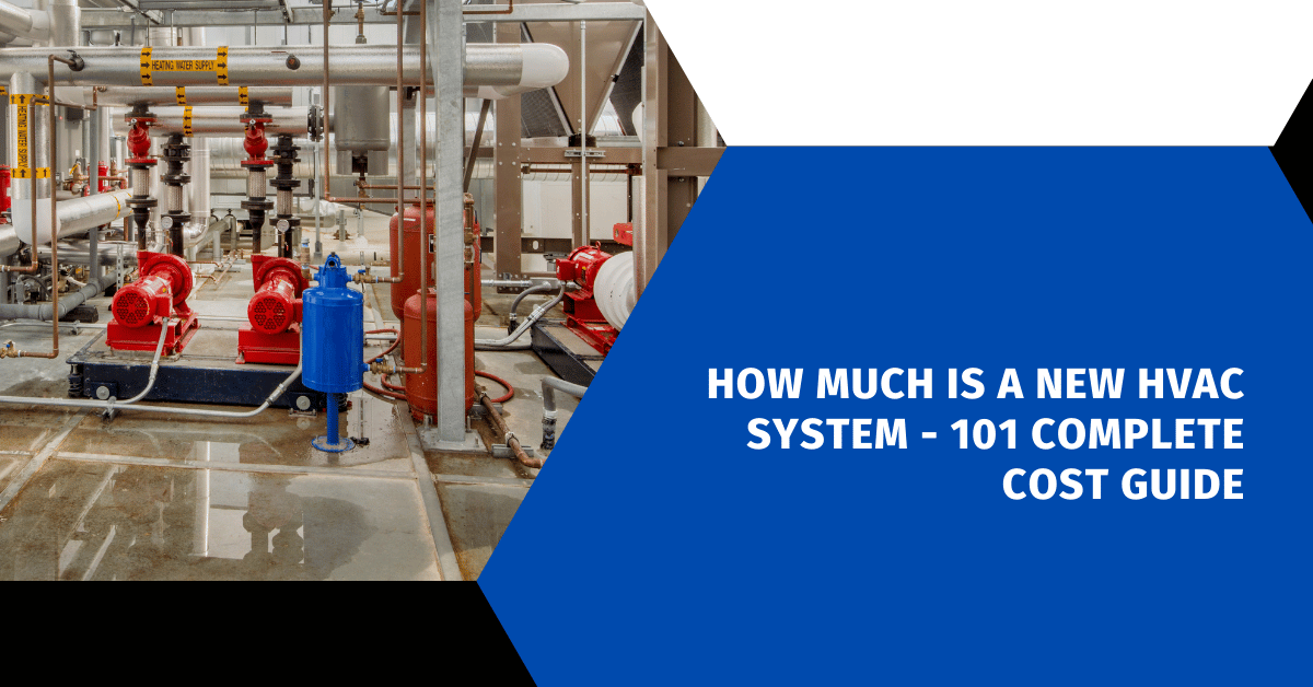 How Much Is a New HVAC System - 101 Complete Cost Guide
