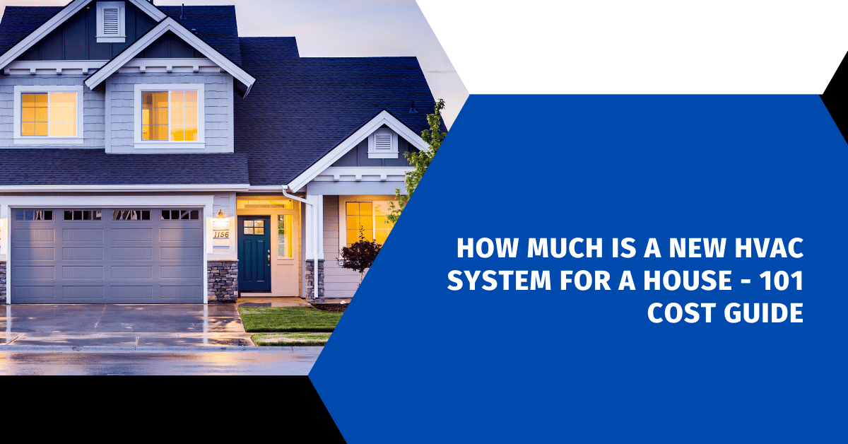 How Much Is a New HVAC System for a House - 101 Cost Guide
