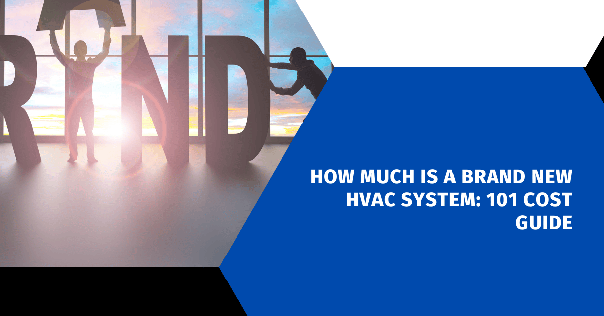 How Much Is a Brand New HVAC System: 101 Cost Guide