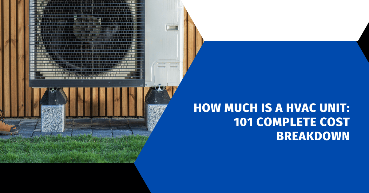 How Much Is a HVAC Unit: 101 Complete Cost Breakdown