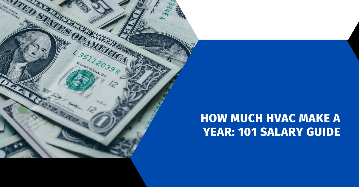 How Much HVAC Make a Year: 101 Salary Guide