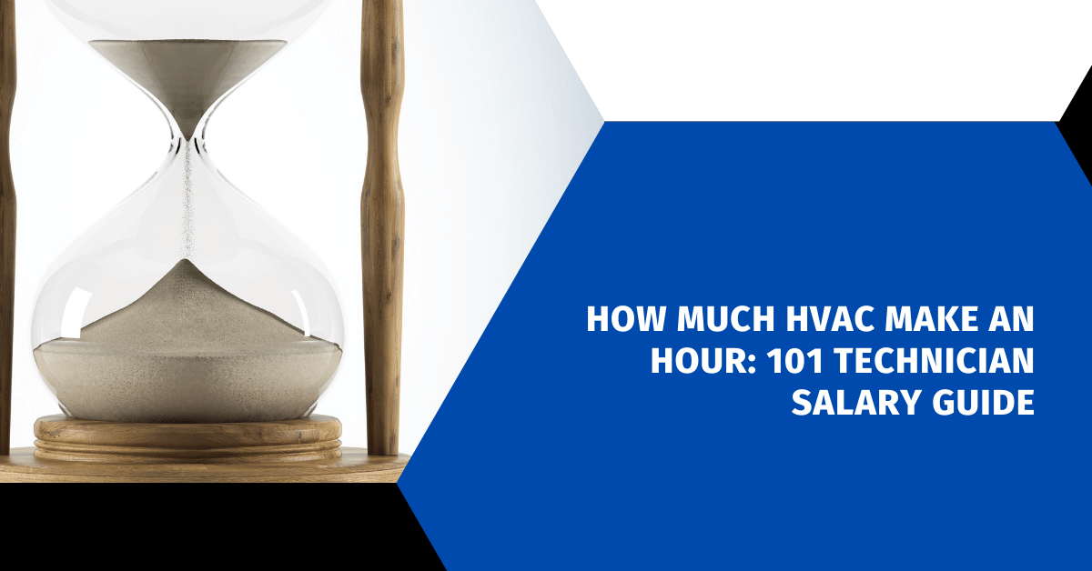 How Much HVAC Make An Hour: 101 Technician Salary Guide