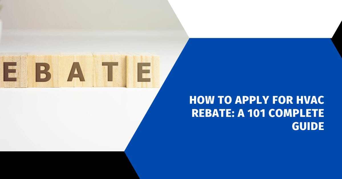 How to Apply for HVAC Rebate: A 101 Complete Guide