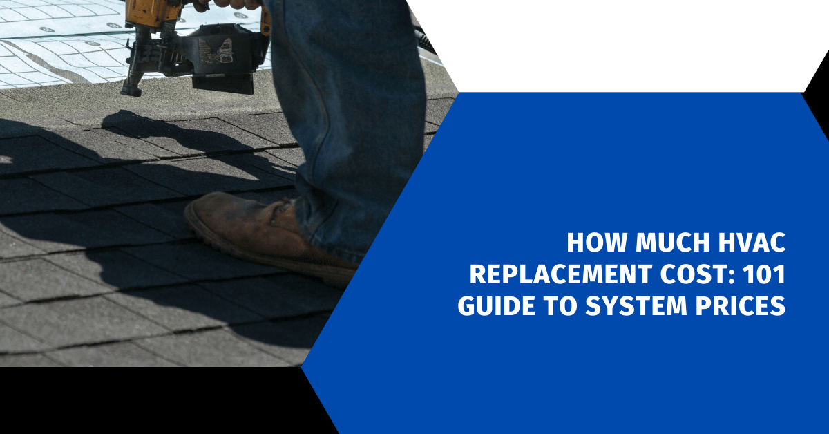 How Much HVAC Replacement Cost: 101 Guide to System Prices