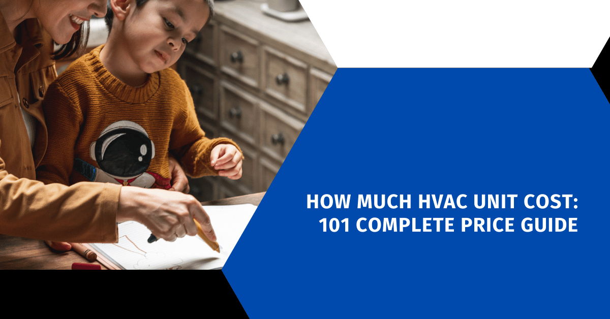 How Much HVAC Unit Cost: 101 Complete Price Guide