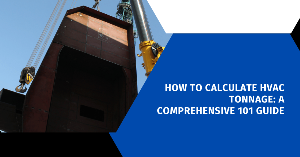 How to Calculate HVAC Tonnage: A Comprehensive 101 Guide