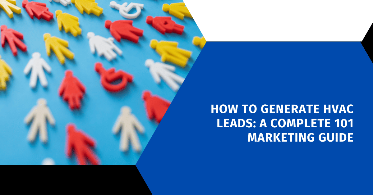 How to Generate HVAC Leads: A Complete 101 Marketing Guide
