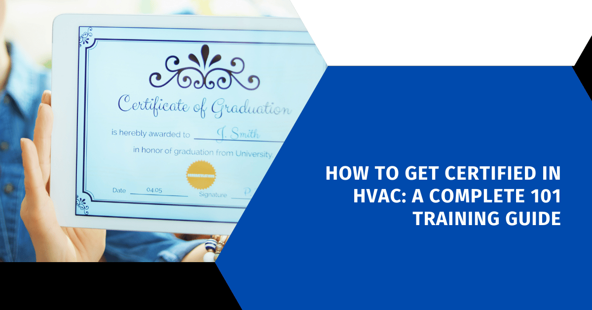 How to Get Certified in HVAC: A Complete 101 Training Guide