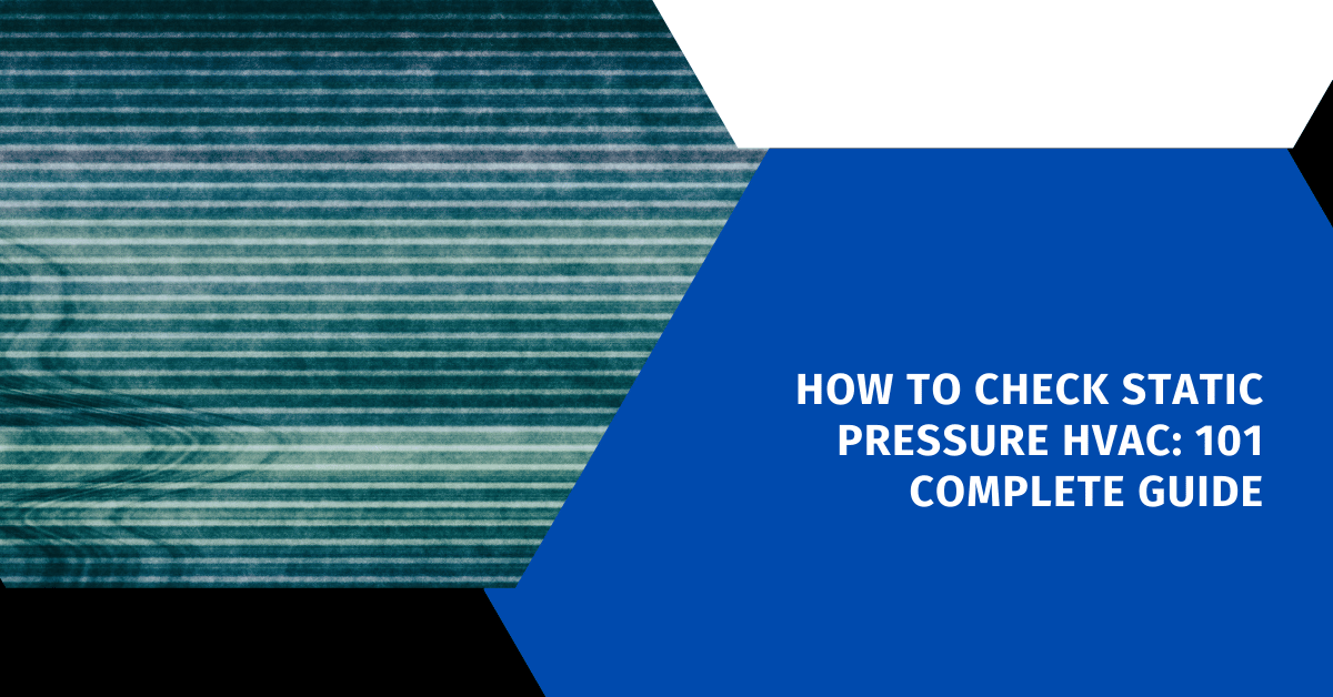 How to Check Static Pressure HVAC: 101 Complete Guide