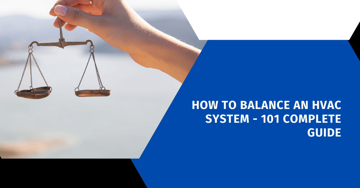 How to Balance an HVAC System - 101 Complete Guide
