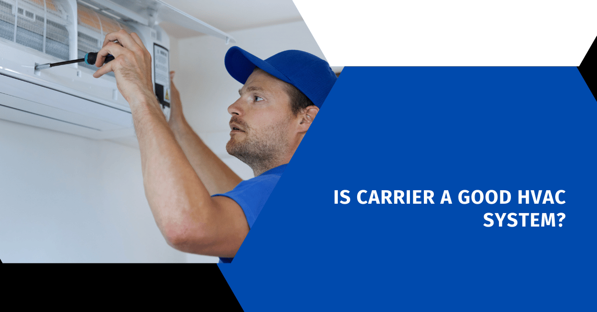 Is Carrier a Good HVAC System?