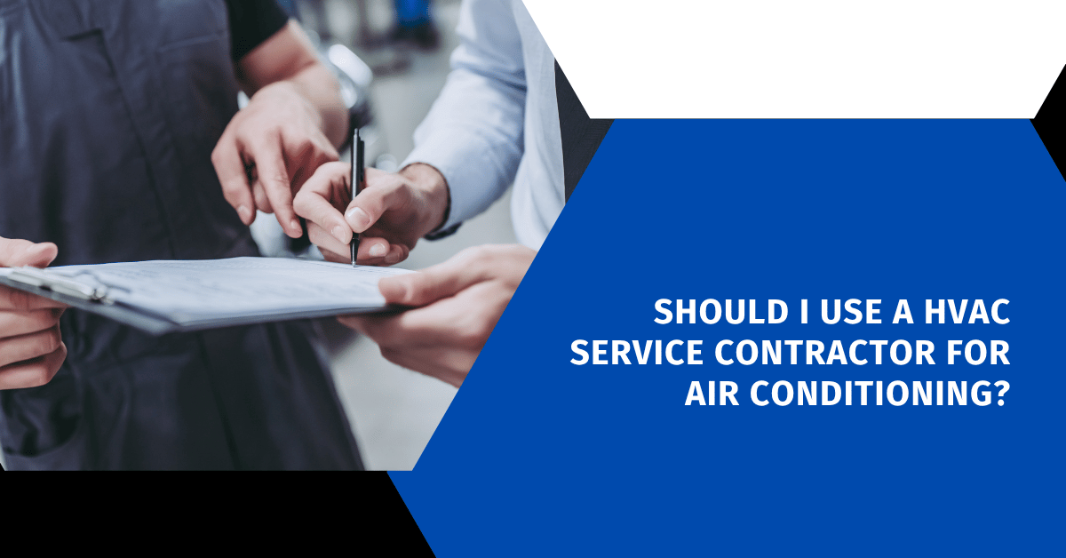 Should I Use a HVAC Service Contractor for Air Conditioning?