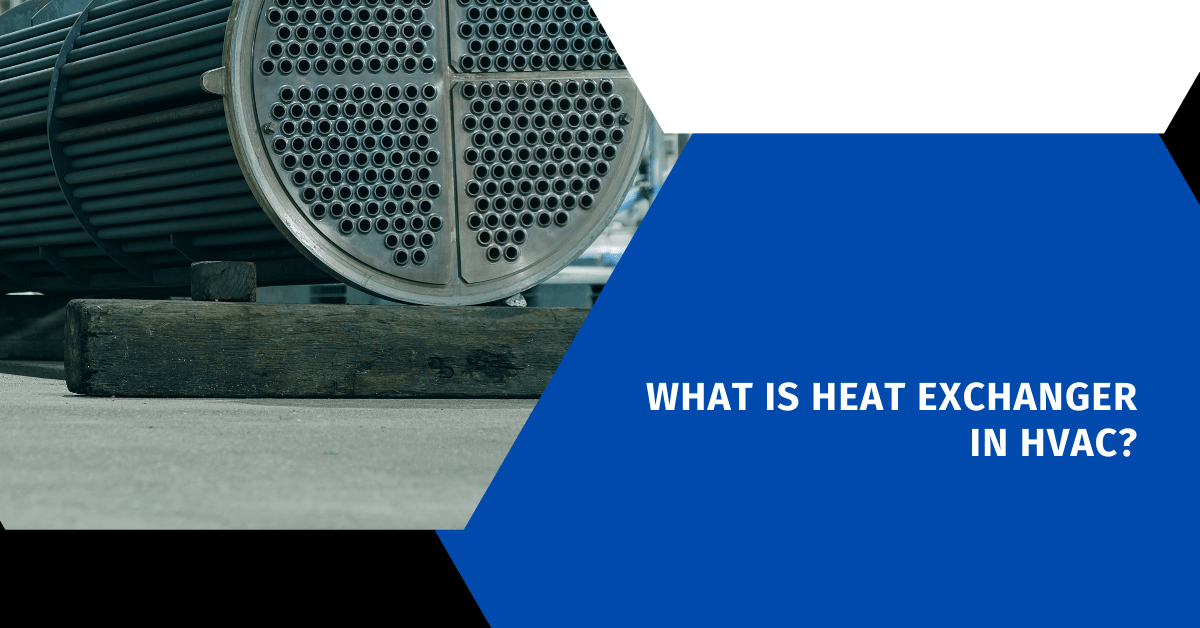 What is Heat Exchanger in HVAC?