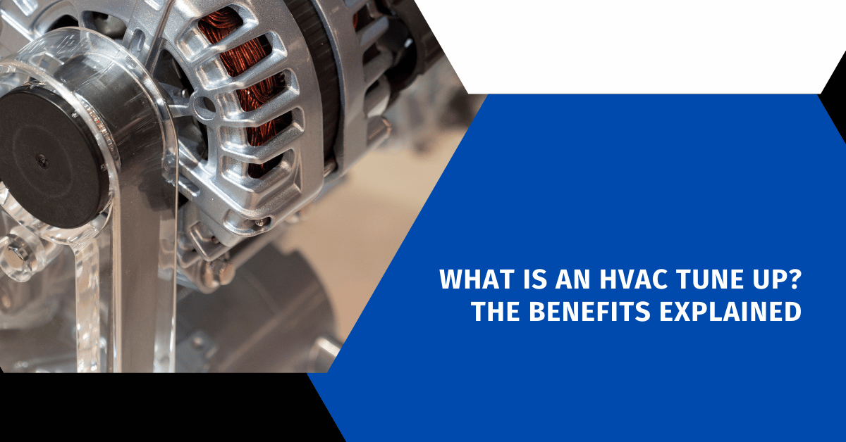 What is an HVAC Tune Up? The Benefits Explained