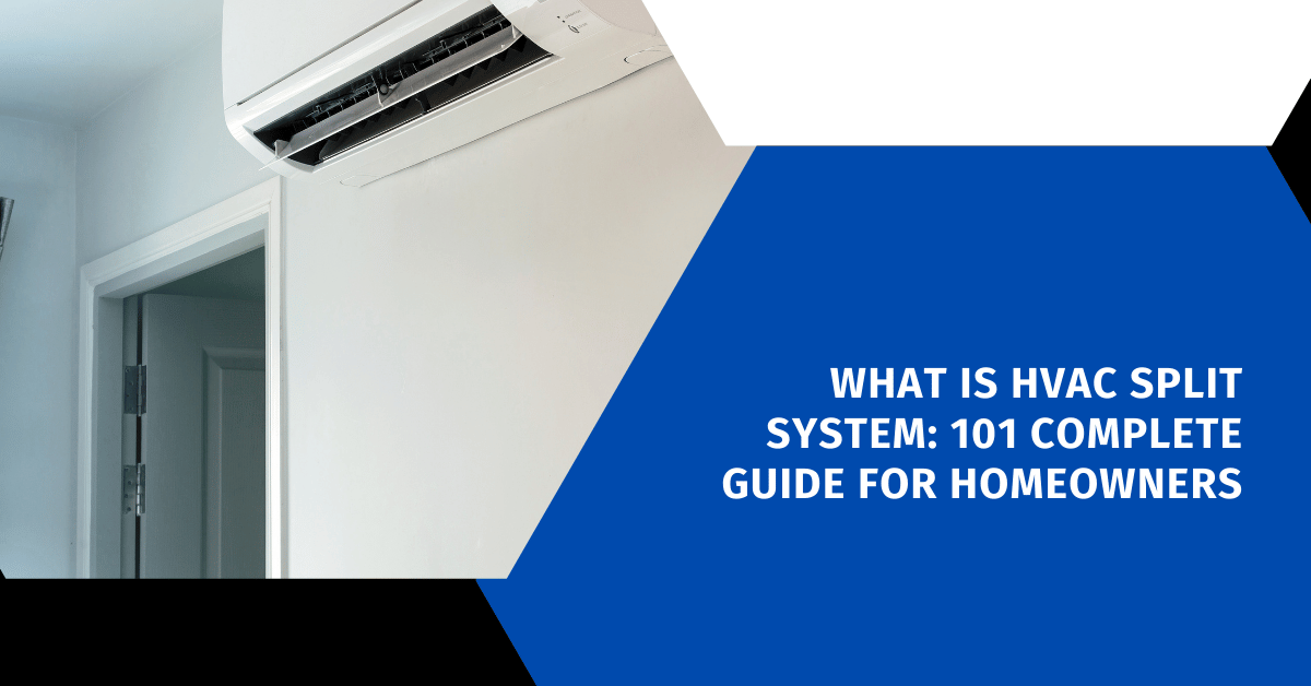 What Is HVAC Split System: 101 Complete Guide For Homeowners