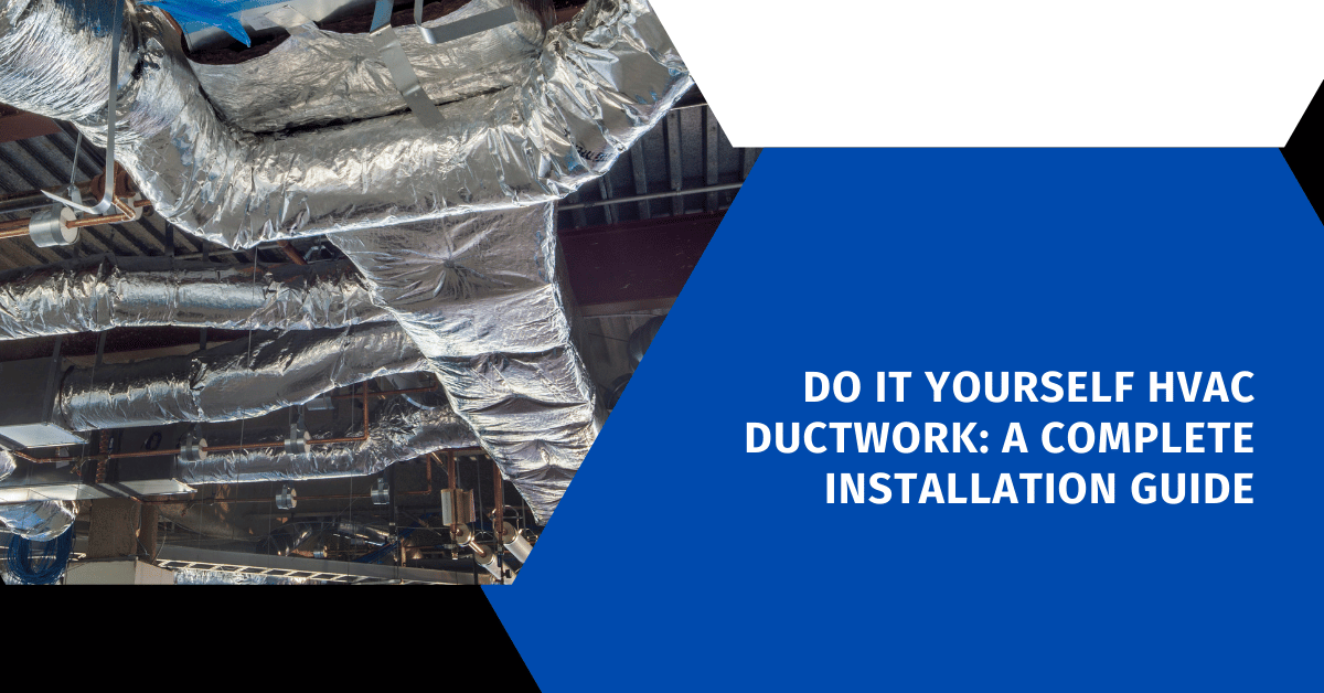 Do It Yourself HVAC Ductwork: A Complete Installation Guide